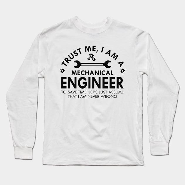 Mechanical Engineer - Trust me I am a Mechanical Engineer Long Sleeve T-Shirt by KC Happy Shop